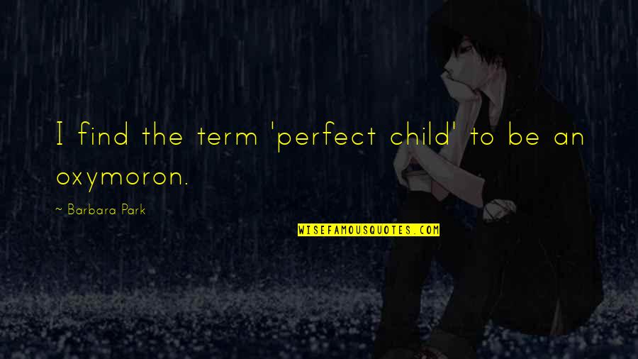 Booknotes Author Quotes By Barbara Park: I find the term 'perfect child' to be