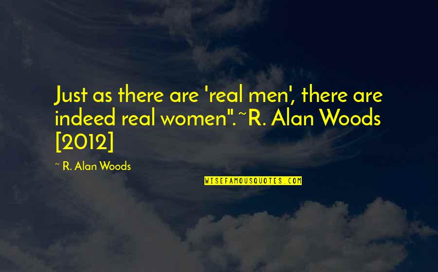 Booknotes Author Quotes By R. Alan Woods: Just as there are 'real men', there are