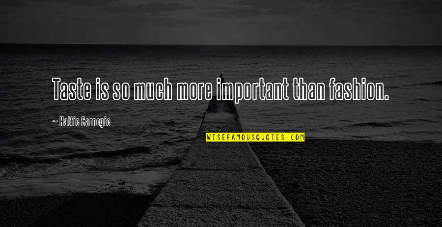 Booknotes Podcasts Quotes By Hattie Carnegie: Taste is so much more important than fashion. Booknotes Podcasts Quotes By Hattie Carnegie: Taste is so much more important than fashion.
