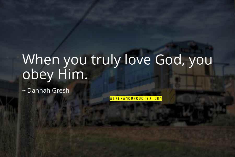 Bookporn Quotes By Dannah Gresh: When you truly love God, you obey Him.