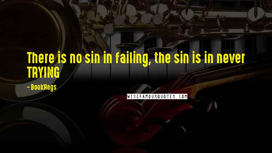 BookRags quotes: There is no sin in failing, the sin is in never TRYING