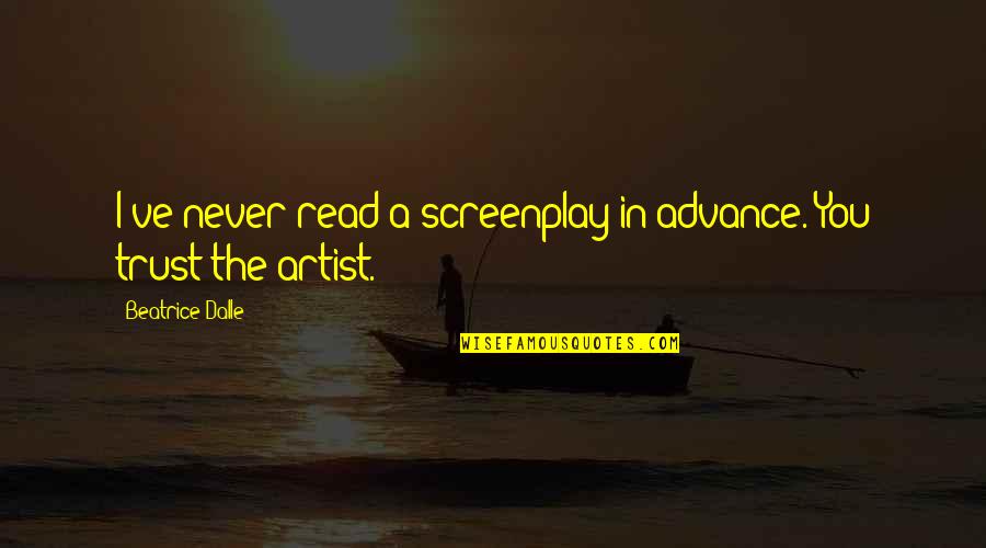Bookreading Quotes By Beatrice Dalle: I've never read a screenplay in advance. You Bookreading Quotes By Beatrice Dalle: I've never read a screenplay in advance. You