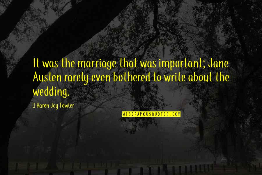 Bookreading Quotes By Karen Joy Fowler: It was the marriage that was important; Jane Bookreading Quotes By Karen Joy Fowler: It was the marriage that was important; Jane