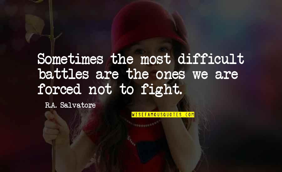 Books About Inspirational Quotes By R.A. Salvatore: Sometimes the most difficult battles are the ones