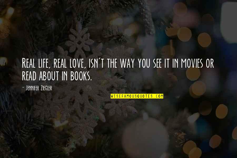 Books About Life Quotes By Jennifer Ziegler: Real life, real love, isn't the way you