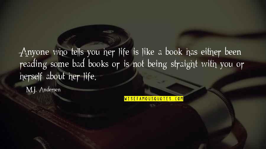 Books About Life Quotes By M.J. Andersen: Anyone who tells you her life is like