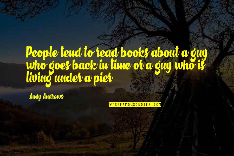 Books About Quotes By Andy Andrews: People tend to read books about a guy