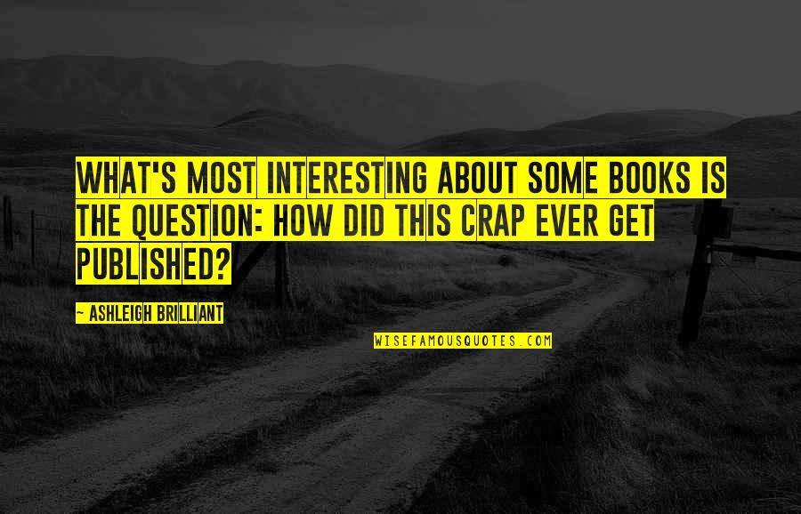 Books About Quotes By Ashleigh Brilliant: What's most interesting about some books is the