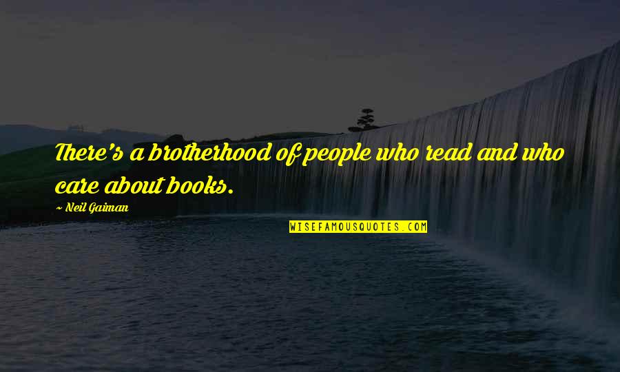 Books About Quotes By Neil Gaiman: There's a brotherhood of people who read and