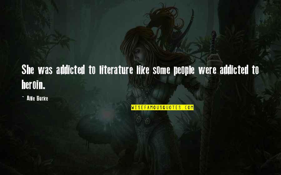 Books Addicted Quotes By Allie Burke: She was addicted to literature like some people