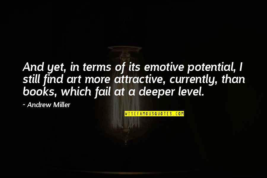 Books And Art Quotes By Andrew Miller: And yet, in terms of its emotive potential,