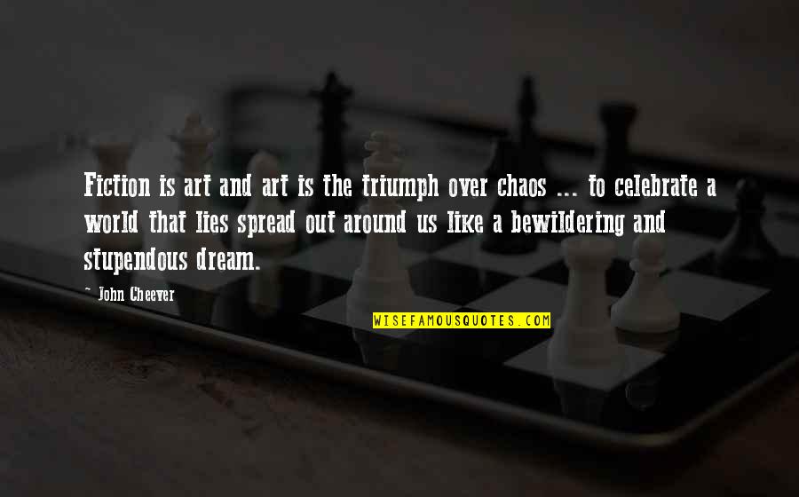 Books And Art Quotes By John Cheever: Fiction is art and art is the triumph