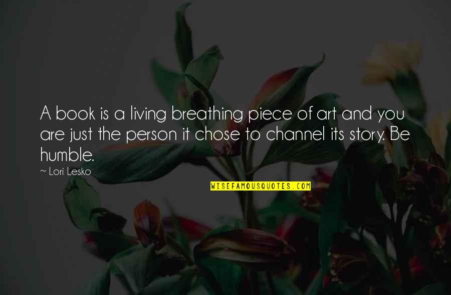 Books And Art Quotes By Lori Lesko: A book is a living breathing piece of