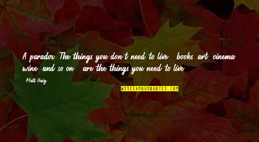 Books And Art Quotes By Matt Haig: A paradox: The things you don't need to