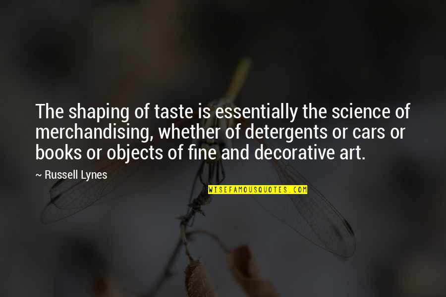 Books And Art Quotes By Russell Lynes: The shaping of taste is essentially the science