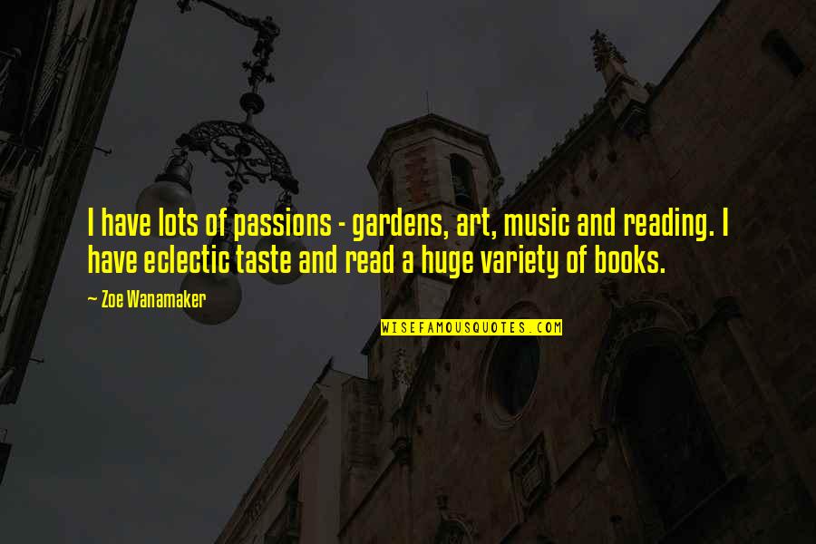 Books And Art Quotes By Zoe Wanamaker: I have lots of passions - gardens, art,