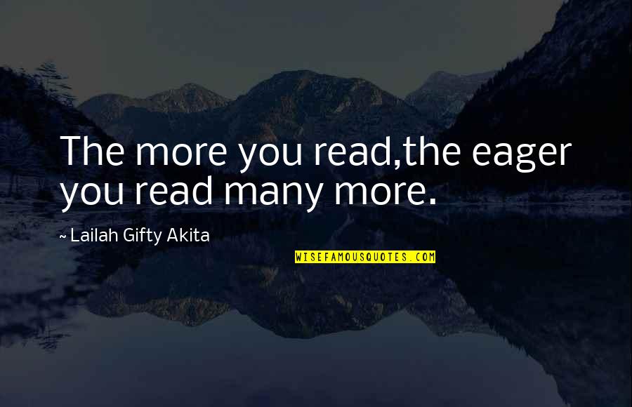 Books And Bookshelves Quotes By Lailah Gifty Akita: The more you read,the eager you read many Books And Bookshelves Quotes By Lailah Gifty Akita: The more you read,the eager you read many