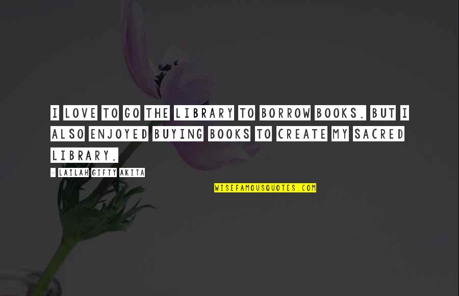 Books And Bookshelves Quotes By Lailah Gifty Akita: I love to go the library to borrow