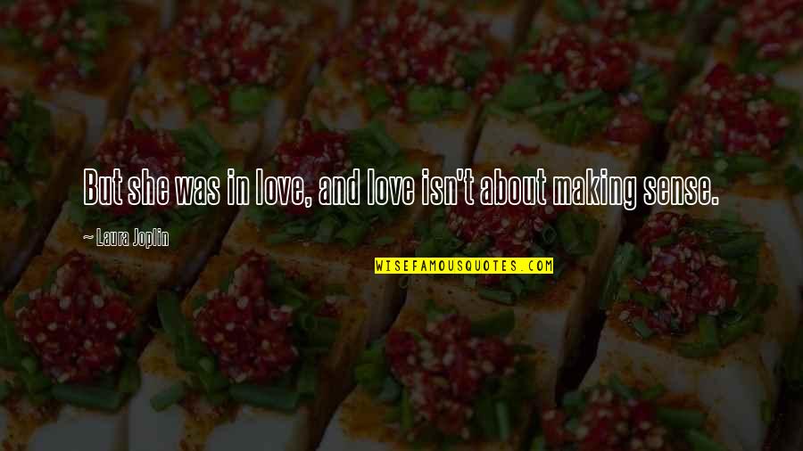 Books And Candies Quotes By Laura Joplin: But she was in love, and love isn't