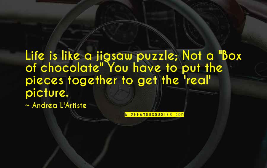 Books And Chocolate Quotes By Andrea L'Artiste: Life is like a jigsaw puzzle; Not a Books And Chocolate Quotes By Andrea L'Artiste: Life is like a jigsaw puzzle; Not a