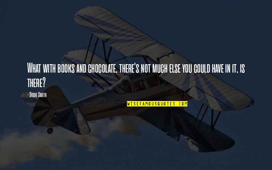 Books And Chocolate Quotes By Dodie Smith: What with books and chocolate, there's not much