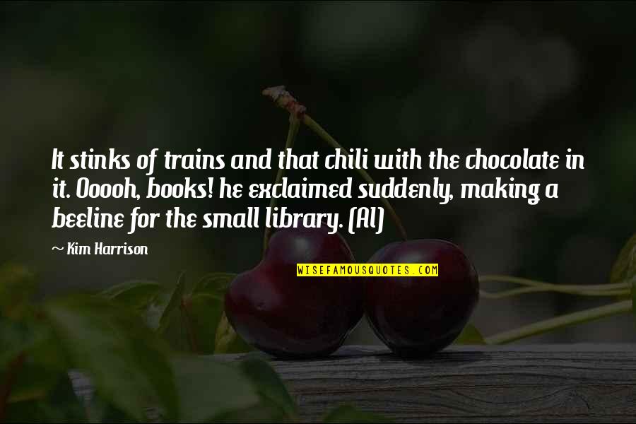 Books And Chocolate Quotes By Kim Harrison: It stinks of trains and that chili with Books And Chocolate Quotes By Kim Harrison: It stinks of trains and that chili with