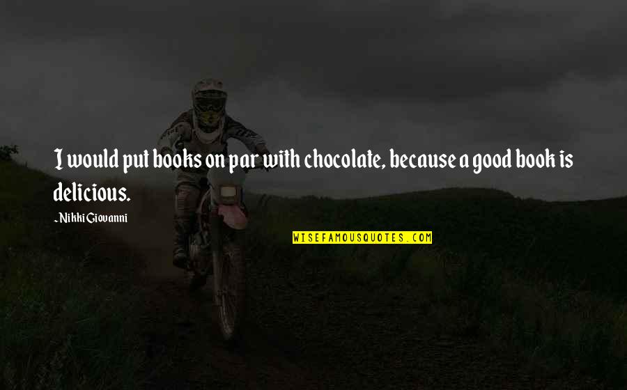 Books And Chocolate Quotes By Nikki Giovanni: I would put books on par with chocolate,