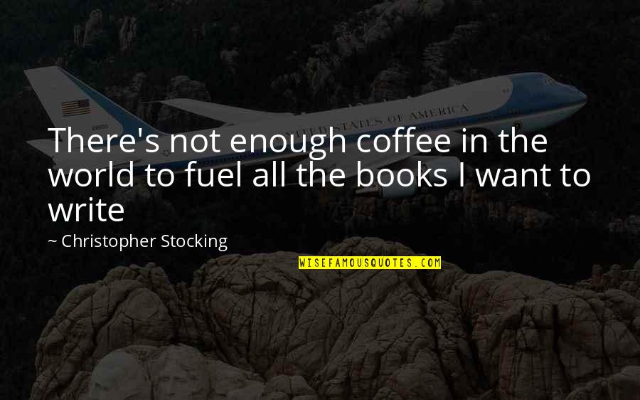 Books And Coffee Quotes By Christopher Stocking: There's not enough coffee in the world to Books And Coffee Quotes By Christopher Stocking: There's not enough coffee in the world to