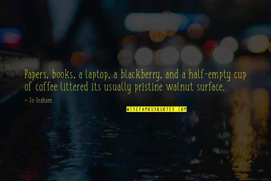 Books And Coffee Quotes By Jo Graham: Papers, books, a laptop, a blackberry, and a Books And Coffee Quotes By Jo Graham: Papers, books, a laptop, a blackberry, and a