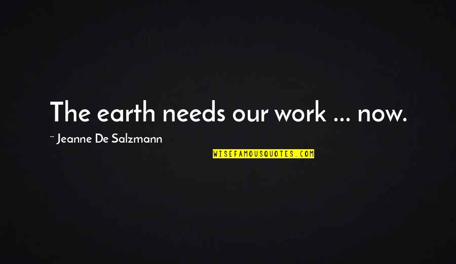 Books And Dogs Quotes By Jeanne De Salzmann: The earth needs our work ... now.
