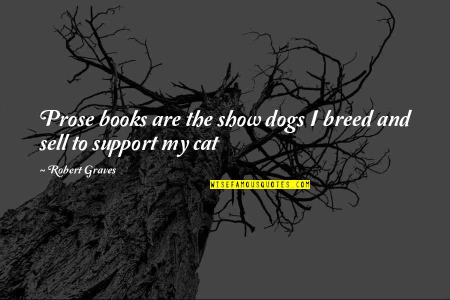 Books And Dogs Quotes By Robert Graves: Prose books are the show dogs I breed