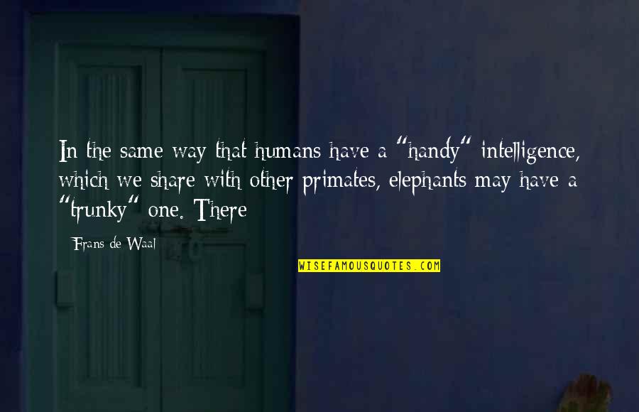 Books And Ereaders Quotes By Frans De Waal: In the same way that humans have a