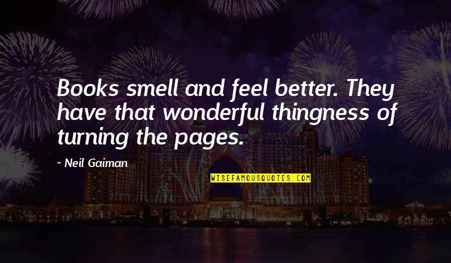Books And Ereaders Quotes By Neil Gaiman: Books smell and feel better. They have that