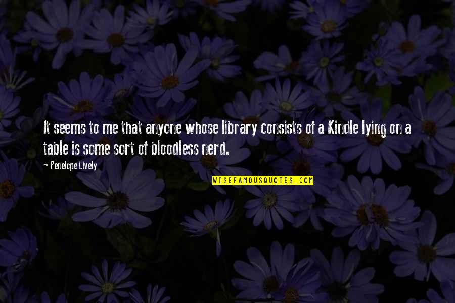 Books And Ereaders Quotes By Penelope Lively: It seems to me that anyone whose library