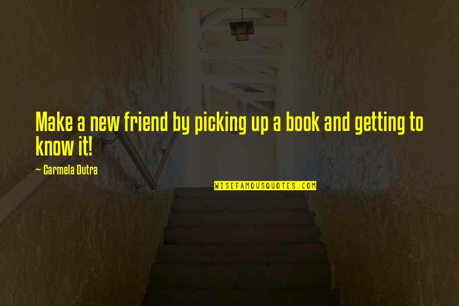 Books And Friends Quotes By Carmela Dutra: Make a new friend by picking up a