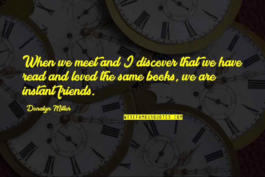 Books And Friends Quotes By Donalyn Miller: When we meet and I discover that we