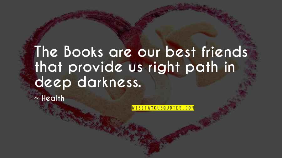 Books And Friends Quotes By Health: The Books are our best friends that provide