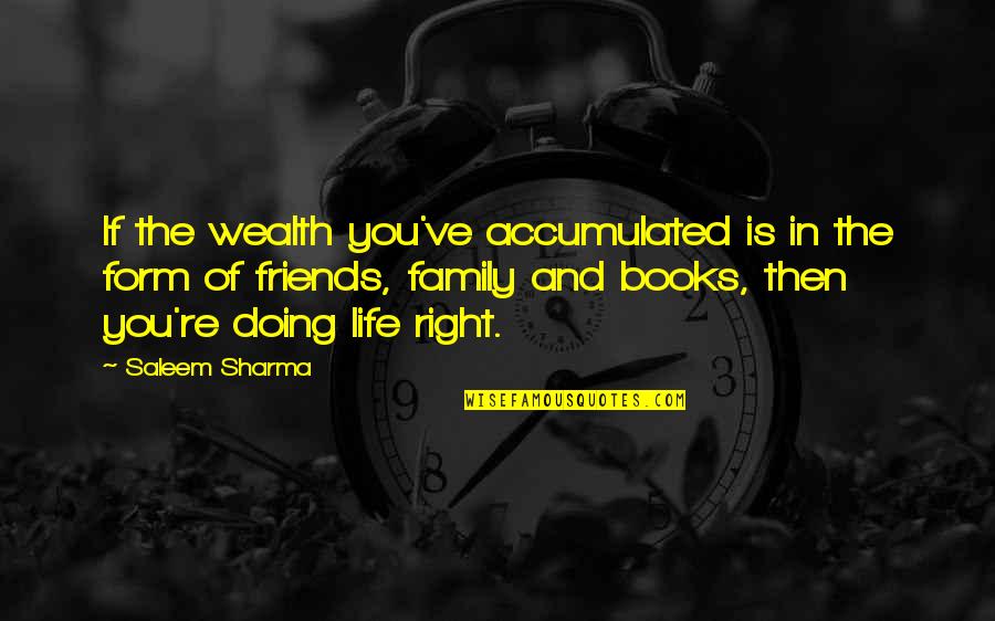 Books And Friends Quotes By Saleem Sharma: If the wealth you've accumulated is in the