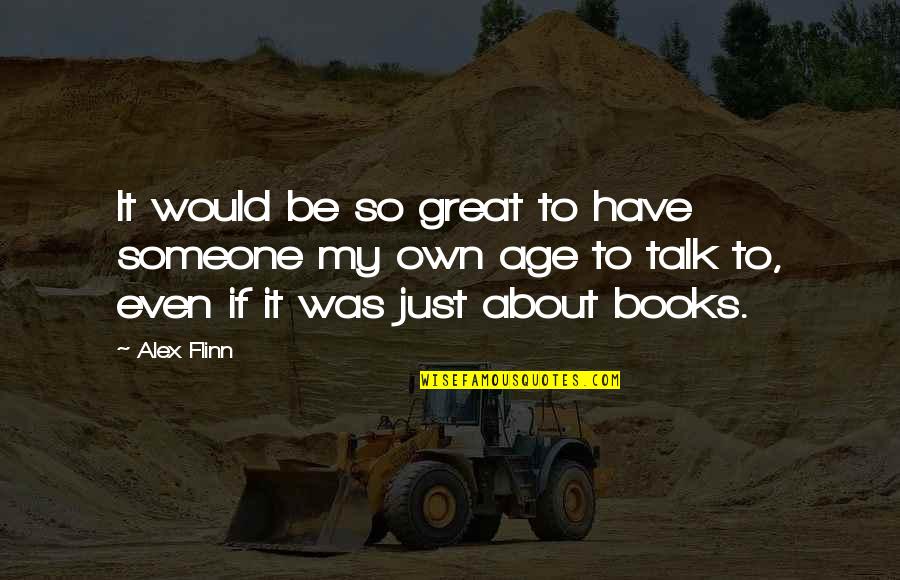 Books And Friendship Quotes By Alex Flinn: It would be so great to have someone