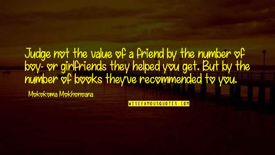 Books And Friendship Quotes By Mokokoma Mokhonoana: Judge not the value of a friend by