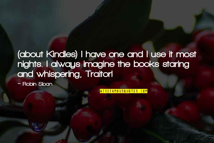 Books And Kindles Quotes By Robin Sloan: (about Kindles) I have one and I use