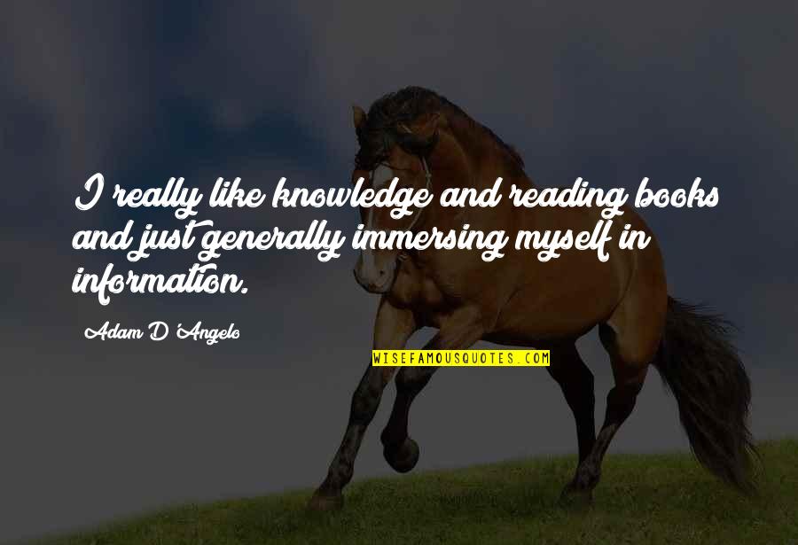 Books And Knowledge Quotes By Adam D'Angelo: I really like knowledge and reading books and