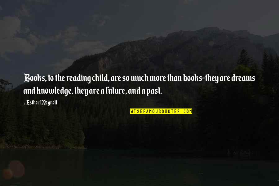 Books And Knowledge Quotes By Esther Meynell: Books, to the reading child, are so much