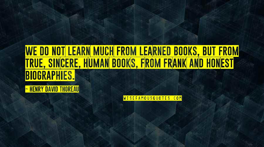 Books And Knowledge Quotes By Henry David Thoreau: We do not learn much from learned books,