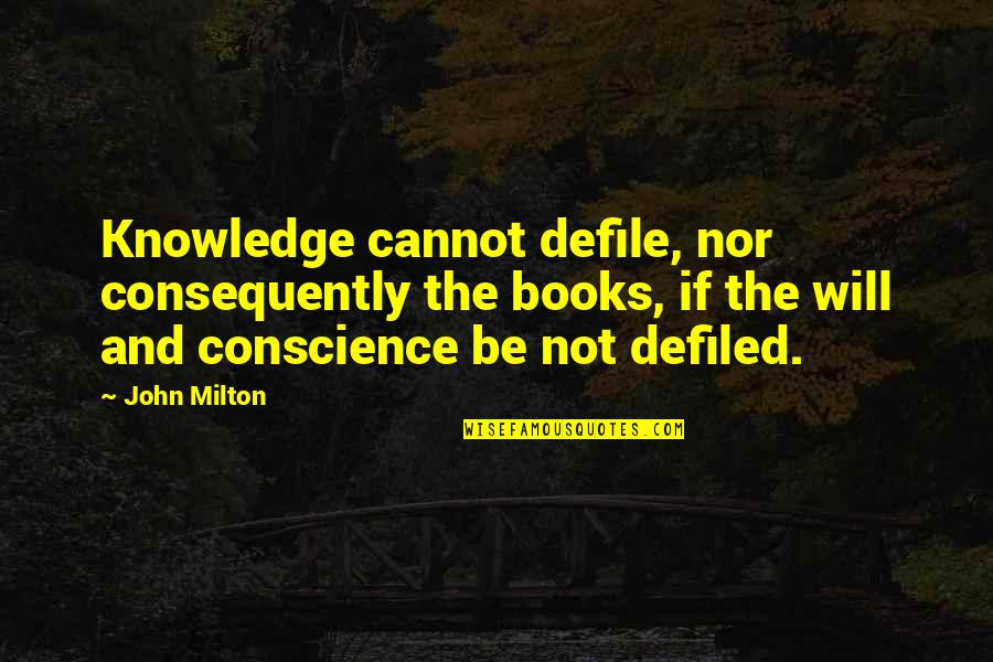 Books And Knowledge Quotes By John Milton: Knowledge cannot defile, nor consequently the books, if