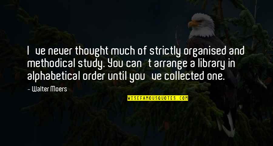 Books And Knowledge Quotes By Walter Moers: I've never thought much of strictly organised and