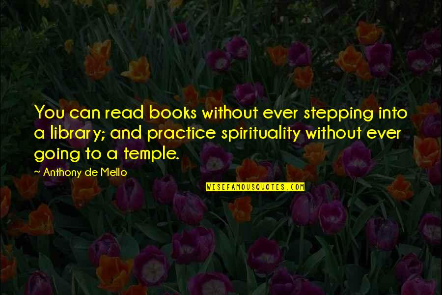 Books And Library Quotes By Anthony De Mello: You can read books without ever stepping into