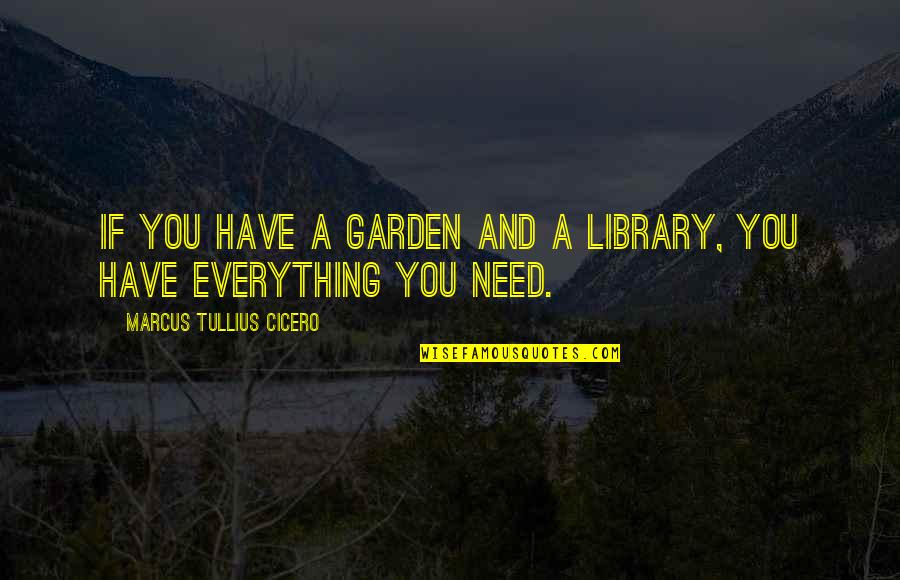 Books And Library Quotes By Marcus Tullius Cicero: If you have a garden and a library,