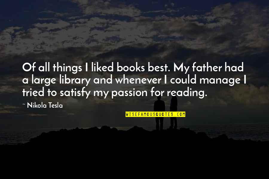 Books And Library Quotes By Nikola Tesla: Of all things I liked books best. My