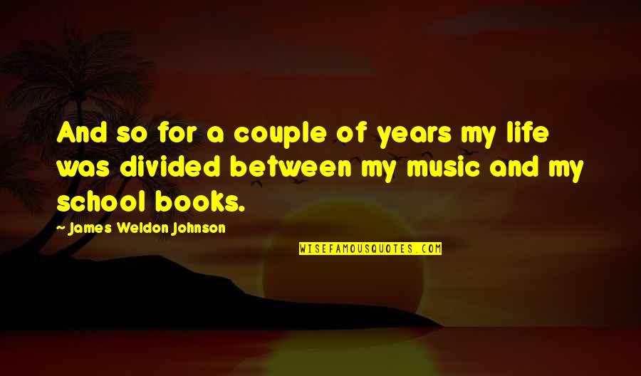 Books And Life Quotes By James Weldon Johnson: And so for a couple of years my